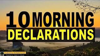 10 Powerful Morning Declarations To Start Your Day Every Morning | Morning Motivational Declarations