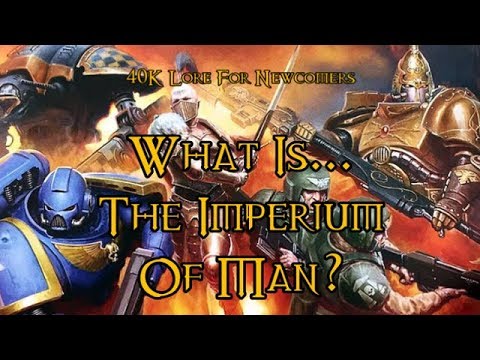 40K Lore For Newcomers - What Is... The Imperium Of Man? - 40K Theories