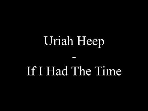 If I Had The Time - Uriah Heep