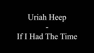 Download lagu Uriah Heep - If I Had The Time (Lyrics) mp3