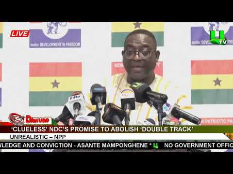 ‘Clueless’ NDC’s promise to abolish ‘double track’ unrealistic – NPP