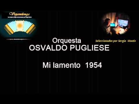 Orquesta OSVALDO PUGLIESE  " MI LAMENTO " Tango 1954