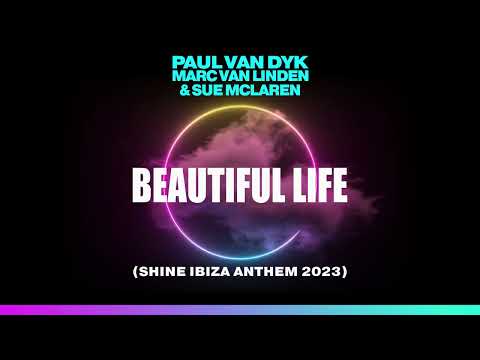 Paul van Dyk, Marc van Linden & Sue McLaren - Beautiful Life (SHINE Ibiza Anthem 2023)