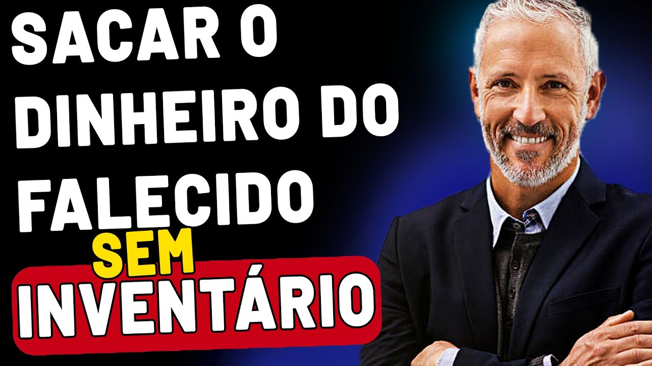 POSSO SACAR DINHEIRO DO FALECIDO SEM INVENTÁRIO?