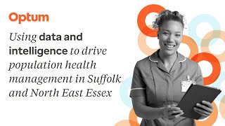 Using data and intelligence to drive population health management in Suffolk and North East Essex