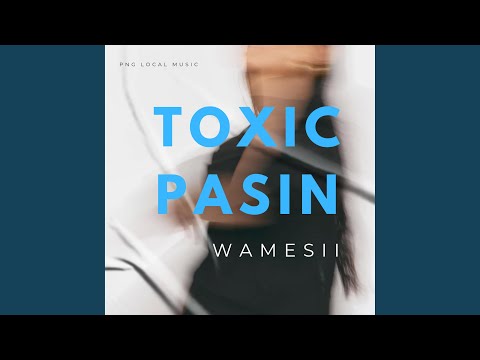 Toxic Pasin WAMESI
