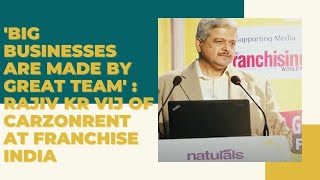 \'Big businesses\' are made by Great Team : Rajiv Kr Vij of Carzonrent at Franchise India  image