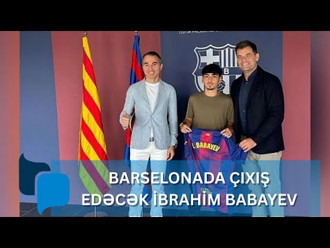 “Barselona”da oynayacaq İbrahim Babayev kimdir? - Adnan Əhmədzadə izi..