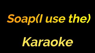 Karaoke Soap(I use the)