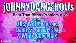 jOHNNYDANGEROUs - Beat That Bitch (Problem #13) (ZDS Remix)