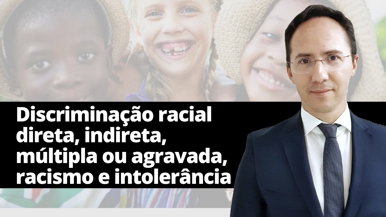 Discriminação racial direta X indireta X múltipla X agravada X racismo X intolerância: diferenças