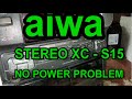 AIWA STEREO XC S15 NO POWER PROBLEM