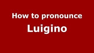 How to pronounce Luigino