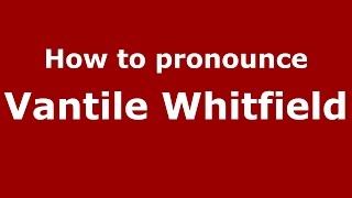 How to pronounce Vantile Whitfield