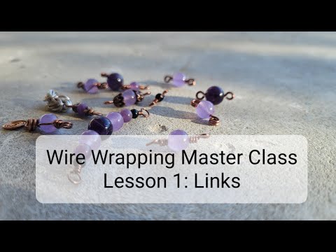 Wire Wrapping Master Class: Beginner Level 1: Links