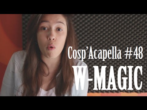 Cosp'Acapella #48: W-Magic