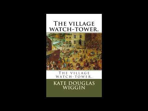 The village watch-tower by Kate Douglas Wiggin — free full audiobook