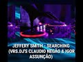 JEFFERY SMITH - SEARCHING (VRS.RMX DJ'S CLAUDIO NEGÃO & IGOR ASSUNÇÃO)