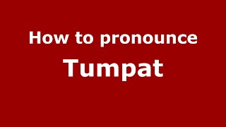 How to pronounce Tumpat