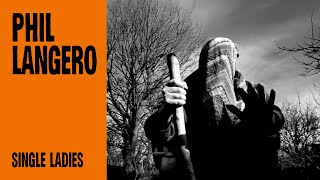 Phil Langero – Single Ladies