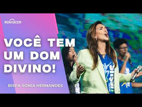 ENXERGANDO O DOM QUE VOCÊ TEM! | BISPA SONIA HERNANDES