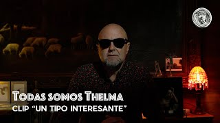 Todas somos Thelma - Clip #2 'Un tipo interesante'
