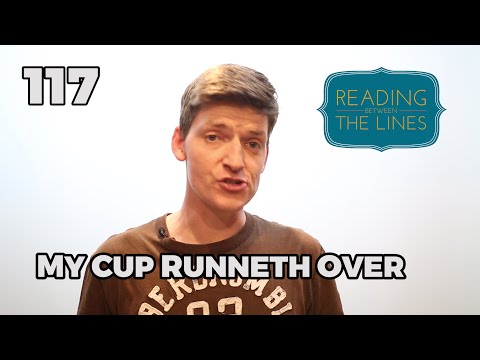 Reading Between the Lines 117 - My Cup Runneth Over