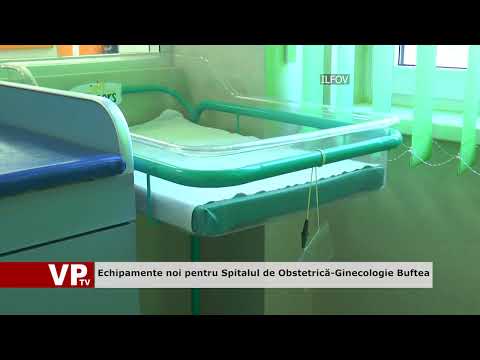 Echipamente noi pentru Spitalul de Obstetrică-Ginecologie Buftea