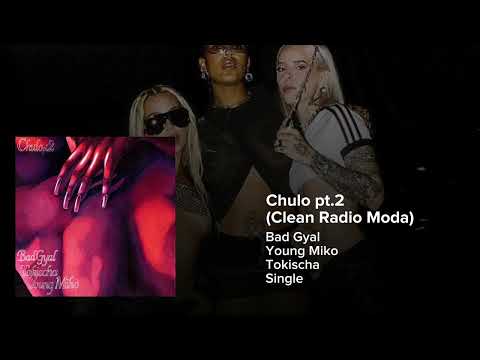 Bad Gyal, Tokischa, Young Miko - Chulo pt. 2 (Clean Radio Moda)