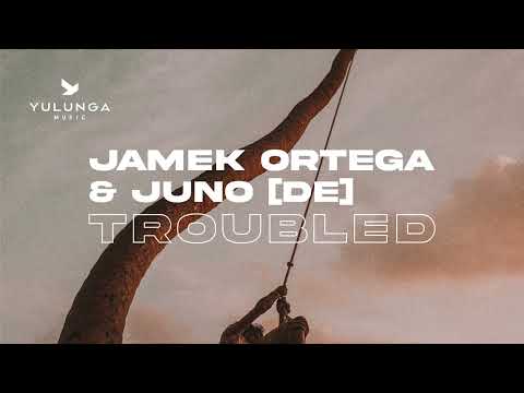 Jamek Ortega & JUNO (DE) - Troubled (Original Mix)