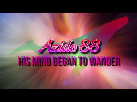 Azido 88 - His Mind Began to Wander