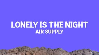 Air Supply - Lonely Is the Night (Lyrics)