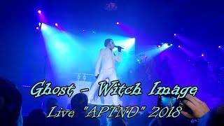 Ghost - Witch Image &quot;Live APTND 2018&quot; (Multicam + great audio) (Final Version)