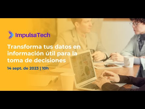 ImpulsaTech - Transforma tus datos en información útil para la toma de decisiones