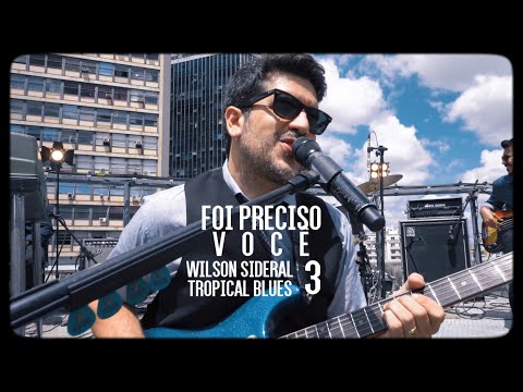 Wilson Sideral - Foi Preciso Você (Tropical Blues, Vol. 3)