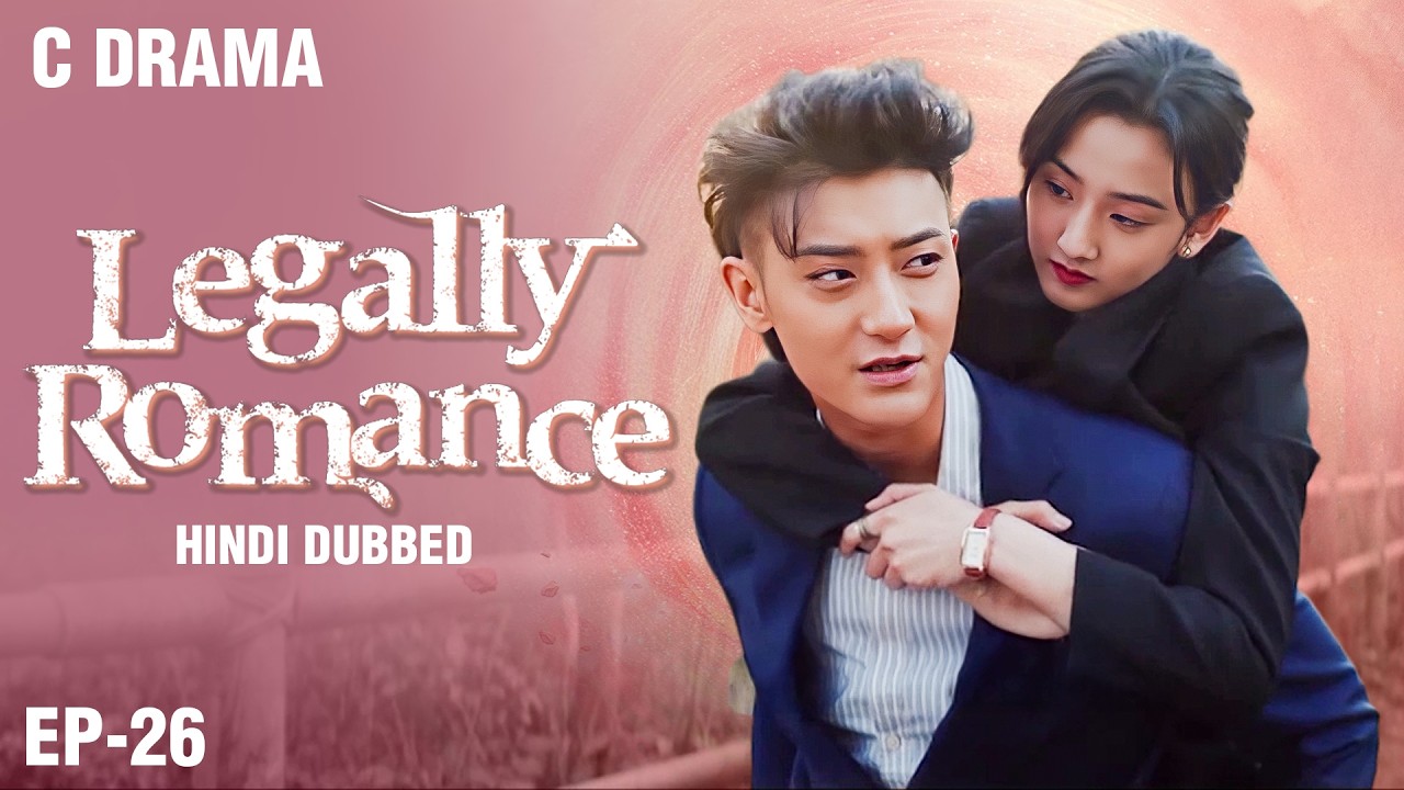 Legally Romance – Ep #26 | Hindi Dubbed + English Subtitles | Chinese Fantasy Romance Web Series