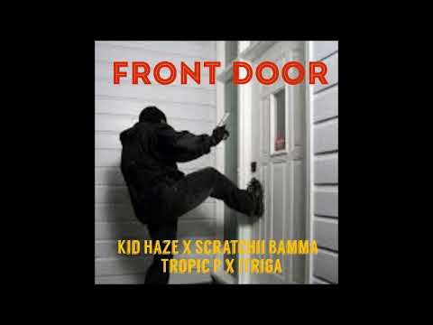 Kid Haze - Front Door Ft. Scratchii Bamma, Tropic P & ITriggah ( Feb 2018 )