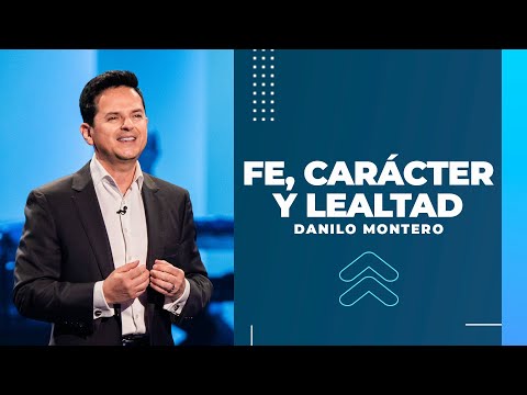 Fe, carácter y lealtad - Danilo Montero | Prédicas Cristianas