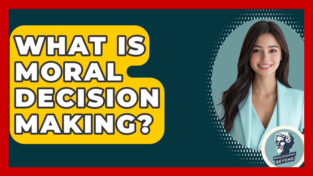 What Is Moral Decision Making? - Philosophy Beyond