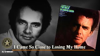 Merle Haggard  - I Came So Close to Losing My Home (1969)