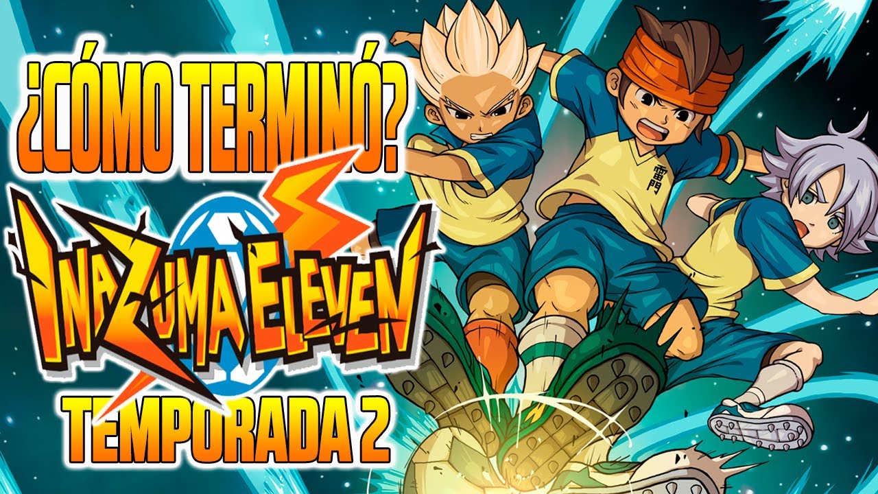 INAZUMA ELEVEN (SUPER 11) TEMPORADA 2 | RESUMEN | ¿CÓMO TERMINÓ?