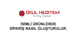 İsimli Ürünlerde Sipariş Nasıl Oluşturulur.