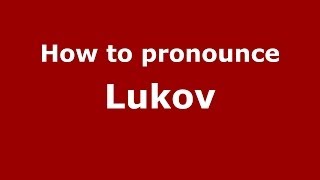 How to pronounce Lukov