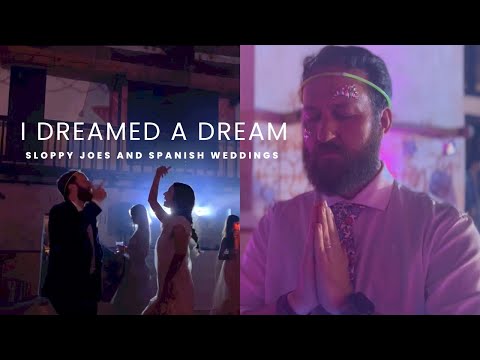 I dreamed a dream: Sloppy Joes and Spanish Weddings