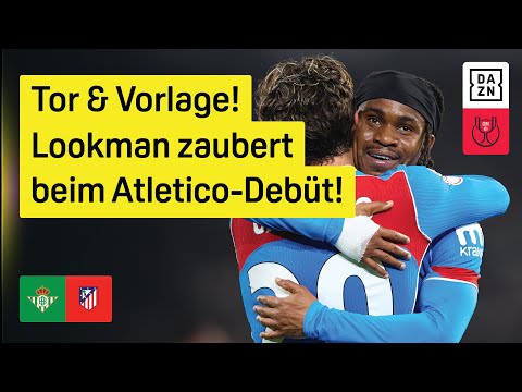Lookman & Griezmann harmonieren: Real Betis - Atletico Madrid | Viertelfinale | Copa del Rey | DAZN