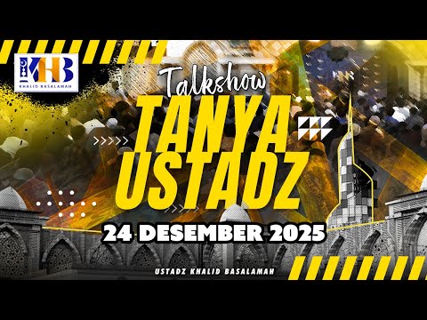 Talkshow Tanya Ustadz 24 Desember 2025 | Khalid Basalamah