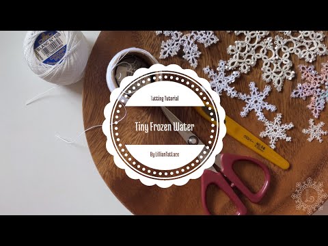 Tatting Tutorial for “Tiny Frozen Water Snowflake ” without bead designed by LillianTatLace