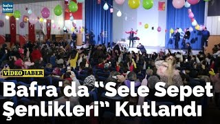 Bafra'da “sele Sepet Şenlikleri” Kutlandı