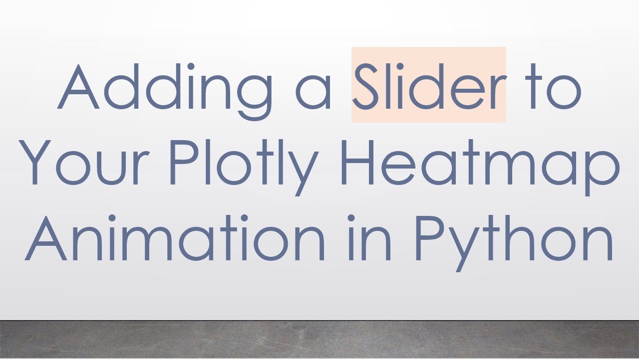 Adding a Slider to Your Plotly Heatmap Animation in Python