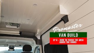 Promaster Van Build | Ep6 | How to Finish the Area Above the Doors